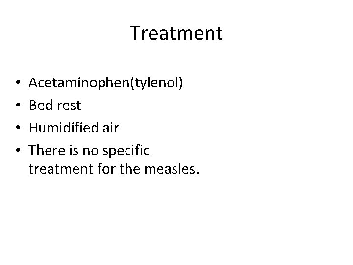 Treatment • • Acetaminophen(tylenol) Bed rest Humidified air There is no specific treatment for