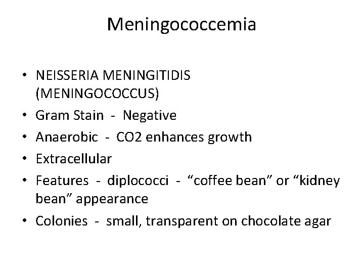 Meningococcemia • NEISSERIA MENINGITIDIS (MENINGOCOCCUS) • Gram Stain - Negative • Anaerobic - CO