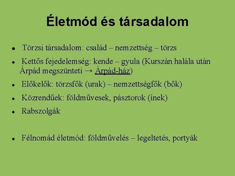 Életmód és társadalom Törzsi társadalom: család – nemzettség – törzs Kettős fejedelemség: kende –