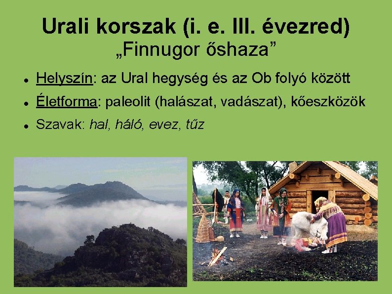 Urali korszak (i. e. III. évezred) „Finnugor őshaza” Helyszín: az Ural hegység és az