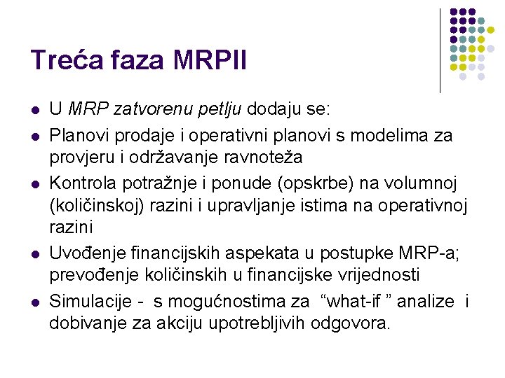 Treća faza MRPII l l l U MRP zatvorenu petlju dodaju se: Planovi prodaje