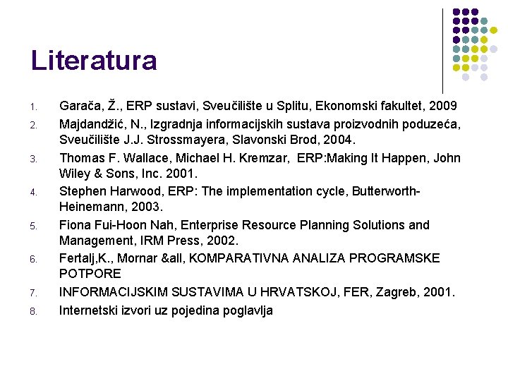 Literatura 1. 2. 3. 4. 5. 6. 7. 8. Garača, Ž. , ERP sustavi,