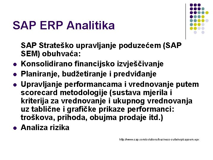 SAP ERP Analitika l l SAP Strateško upravljanje poduzećem (SAP SEM) obuhvaća: Konsolidirano financijsko
