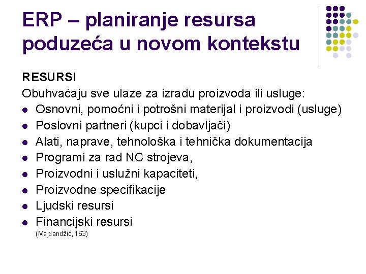 ERP – planiranje resursa poduzeća u novom kontekstu RESURSI Obuhvaćaju sve ulaze za izradu