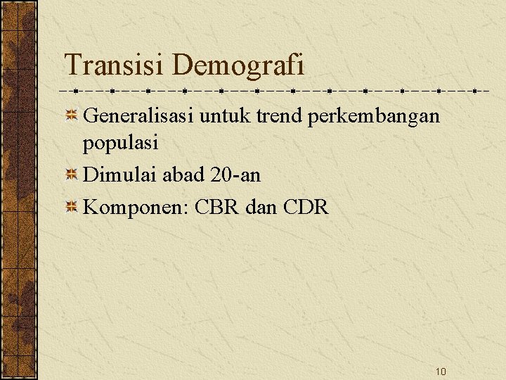 Transisi Demografi Generalisasi untuk trend perkembangan populasi Dimulai abad 20 -an Komponen: CBR dan