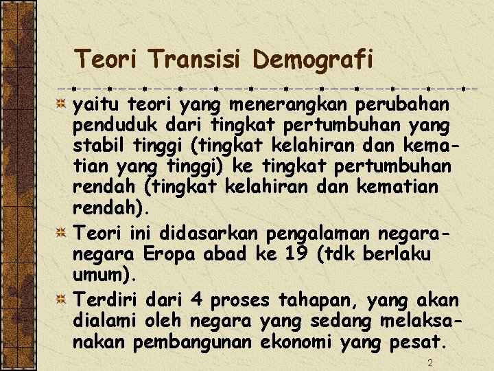 Teori Transisi Demografi yaitu teori yang menerangkan perubahan penduduk dari tingkat pertumbuhan yang stabil