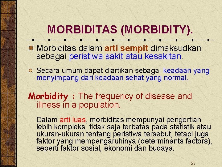 MORBIDITAS (MORBIDITY). Morbiditas dalam arti sempit dimaksudkan sebagai peristiwa sakit atau kesakitan. Secara umum