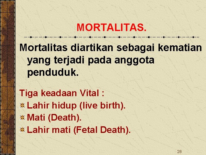 MORTALITAS. Mortalitas diartikan sebagai kematian yang terjadi pada anggota penduduk. Tiga keadaan Vital :