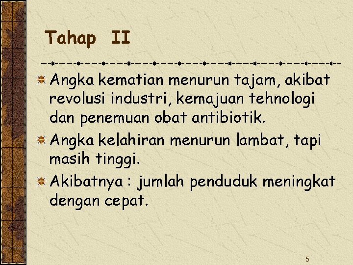 Tahap II Angka kematian menurun tajam, akibat revolusi industri, kemajuan tehnologi dan penemuan obat