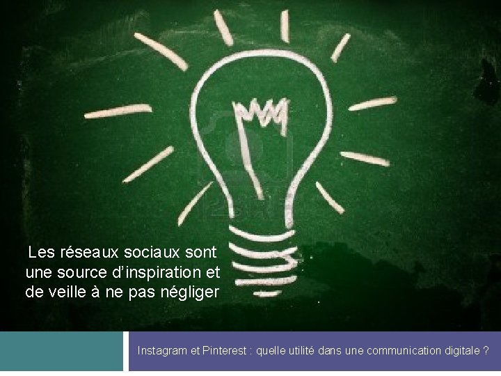 Les réseaux sociaux sont une source d’inspiration et de veille à ne pas négliger