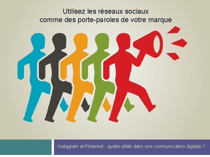 Utilisez les réseaux sociaux comme des porte-paroles de votre marque Instagram et Pinterest :