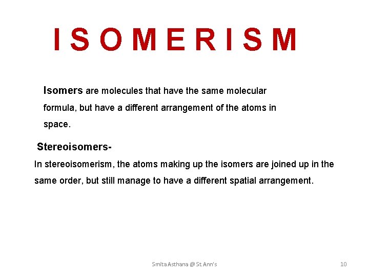 ISOMERISM Isomers are molecules that have the same molecular formula, but have a different