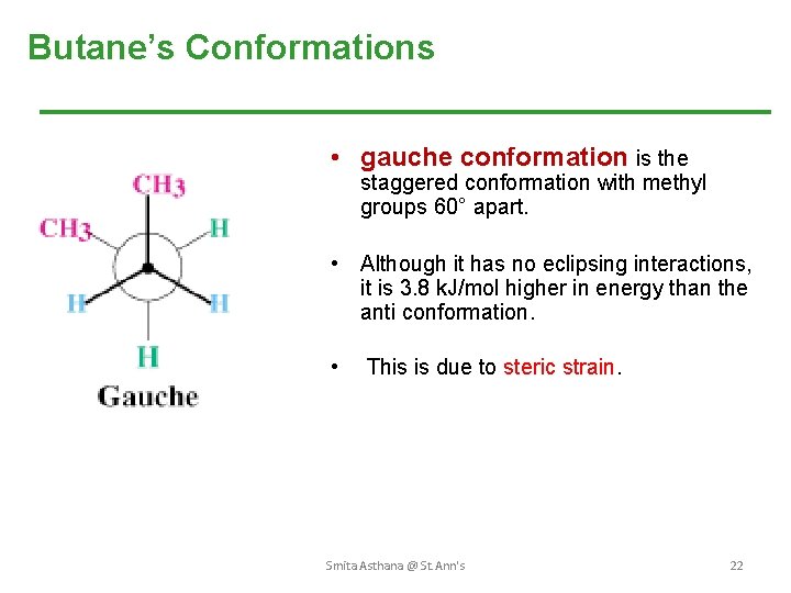 Butane’s Conformations • gauche conformation is the staggered conformation with methyl groups 60° apart.