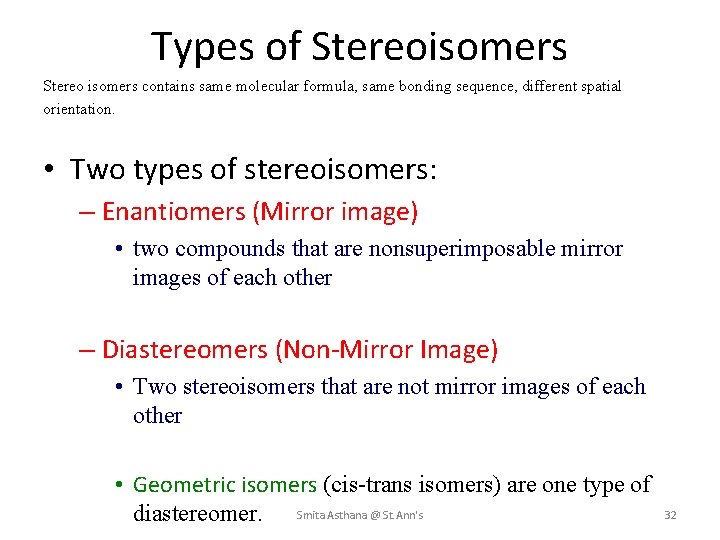 Types of Stereoisomers Stereo isomers contains same molecular formula, same bonding sequence, different spatial