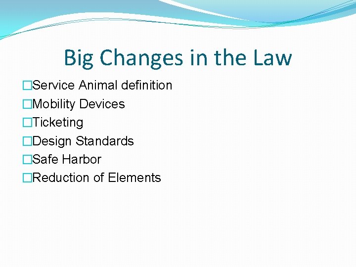 Big Changes in the Law �Service Animal definition �Mobility Devices �Ticketing �Design Standards �Safe Big Changes in the Law �Service Animal definition �Mobility Devices �Ticketing �Design Standards �Safe