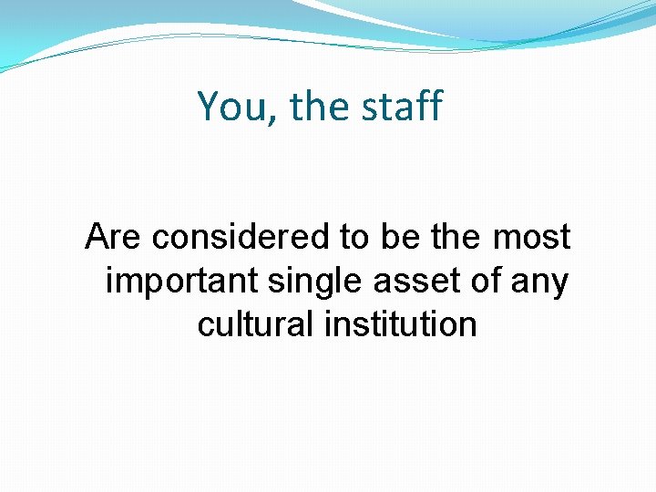 You, the staff Are considered to be the most important single asset of any You, the staff Are considered to be the most important single asset of any