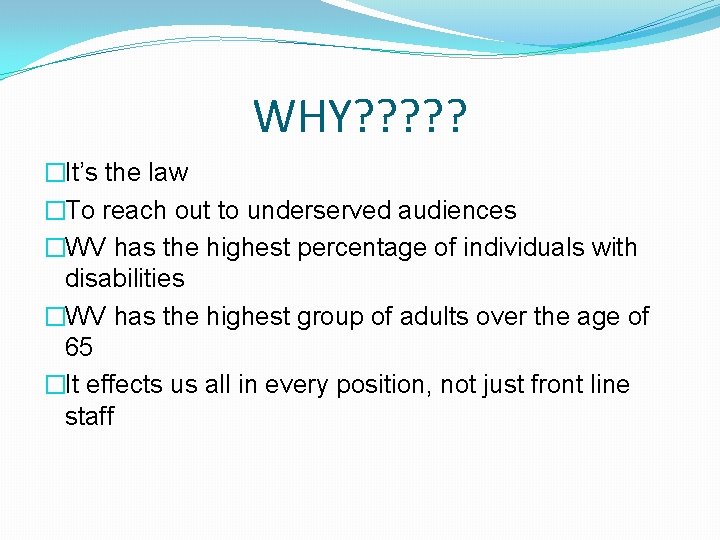 WHY? ? ? �It’s the law �To reach out to underserved audiences �WV has WHY? ? ? �It’s the law �To reach out to underserved audiences �WV has