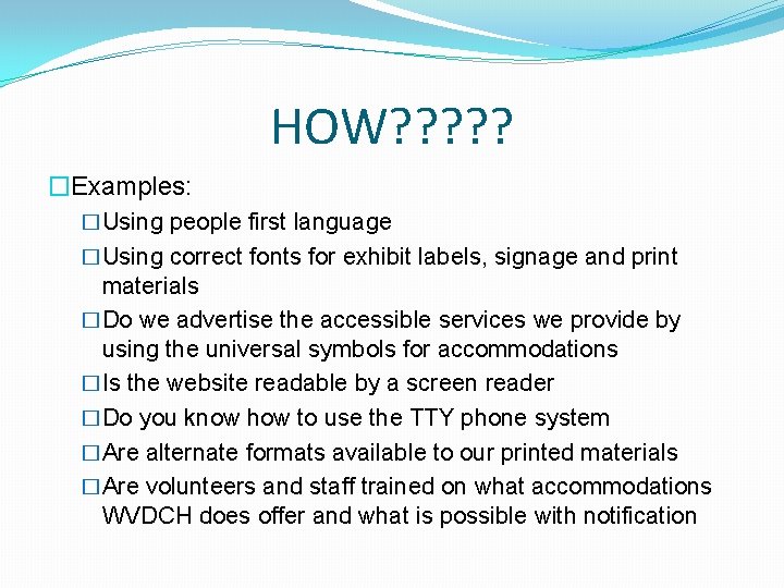 HOW? ? ? �Examples: �Using people first language �Using correct fonts for exhibit labels, HOW? ? ? �Examples: �Using people first language �Using correct fonts for exhibit labels,