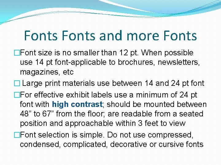 Fonts and more Fonts �Font size is no smaller than 12 pt. When possible Fonts and more Fonts �Font size is no smaller than 12 pt. When possible