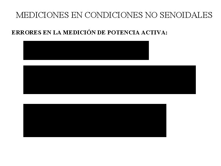 MEDICIONES EN CONDICIONES NO SENOIDALES ERRORES EN LA MEDICIÓN DE POTENCIA ACTIVA: MEDICIONES EN CONDICIONES NO SENOIDALES ERRORES EN LA MEDICIÓN DE POTENCIA ACTIVA: