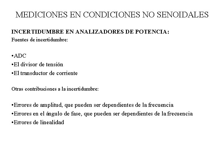 MEDICIONES EN CONDICIONES NO SENOIDALES INCERTIDUMBRE EN ANALIZADORES DE POTENCIA: Fuentes de incertidumbre: • MEDICIONES EN CONDICIONES NO SENOIDALES INCERTIDUMBRE EN ANALIZADORES DE POTENCIA: Fuentes de incertidumbre: •