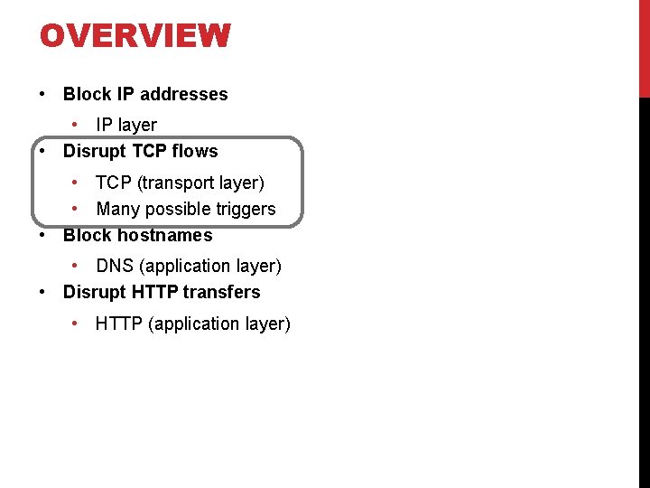 OVERVIEW • Block IP addresses • IP layer • Disrupt TCP flows • TCP