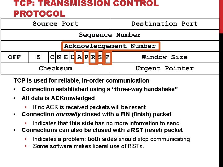 TCP: TRANSMISSION CONTROL PROTOCOL TCP is used for reliable, in-order communication • • Connection