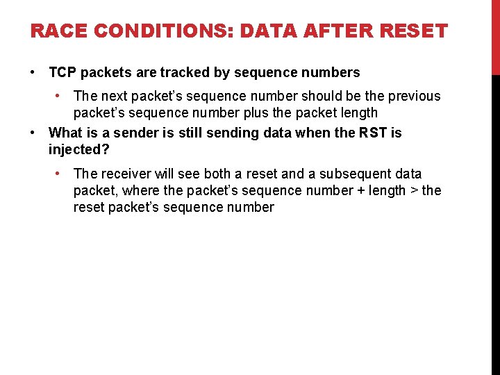 RACE CONDITIONS: DATA AFTER RESET • TCP packets are tracked by sequence numbers •