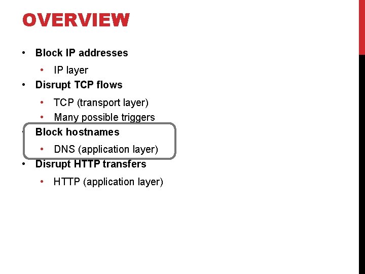 OVERVIEW • Block IP addresses • IP layer • Disrupt TCP flows • TCP