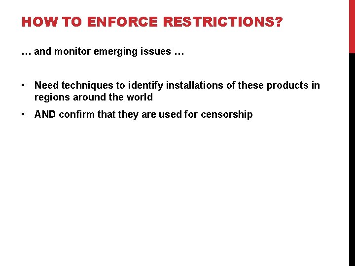 HOW TO ENFORCE RESTRICTIONS? … and monitor emerging issues … • Need techniques to