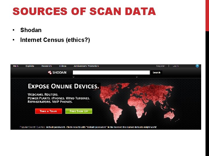 SOURCES OF SCAN DATA • Shodan • Internet Census (ethics? ) 