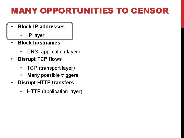 MANY OPPORTUNITIES TO CENSOR • Block IP addresses • IP layer • Block hostnames