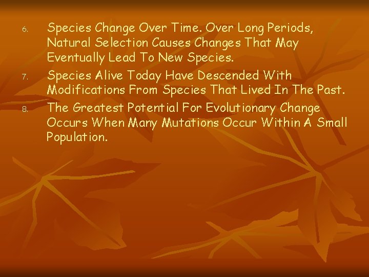 6. 7. 8. Species Change Over Time. Over Long Periods, Natural Selection Causes Changes 6. 7. 8. Species Change Over Time. Over Long Periods, Natural Selection Causes Changes