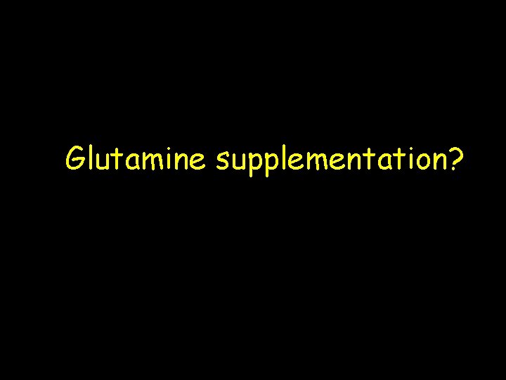 Glutamine supplementation? 