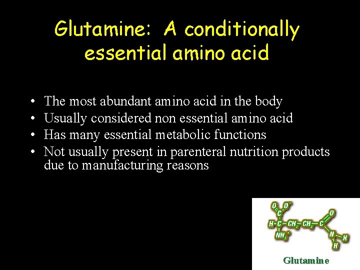 Glutamine: A conditionally essential amino acid • • The most abundant amino acid in