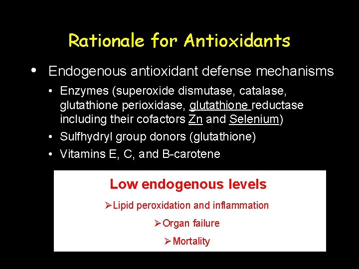 Rationale for Antioxidants • Endogenous antioxidant defense mechanisms • Enzymes (superoxide dismutase, catalase, glutathione