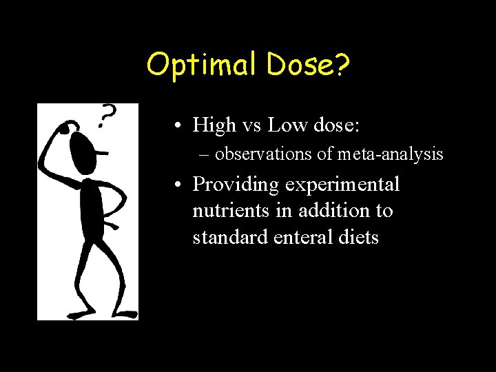 Optimal Dose? • High vs Low dose: – observations of meta-analysis • Providing experimental