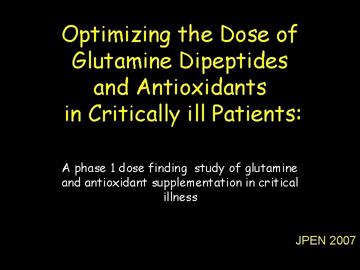 Optimizing the Dose of Glutamine Dipeptides and Antioxidants in Critically ill Patients: A phase