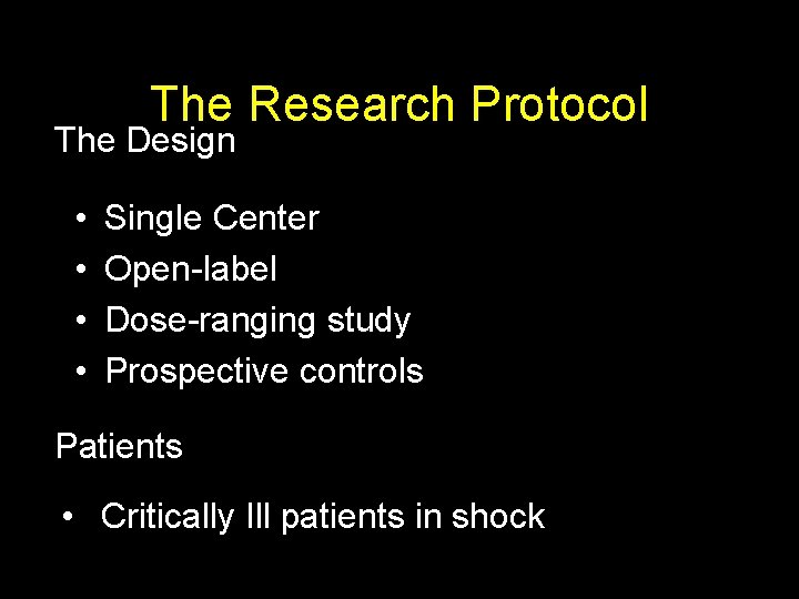 The Research Protocol The Design • • Single Center Open-label Dose-ranging study Prospective controls