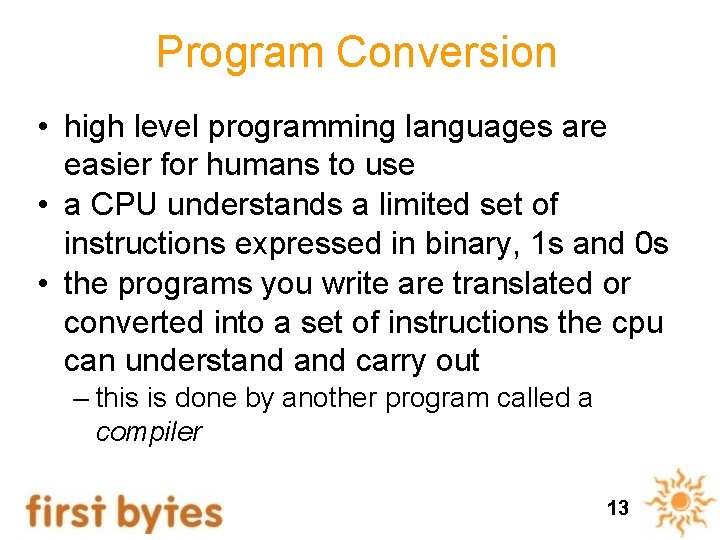 Program Conversion • high level programming languages are easier for humans to use • Program Conversion • high level programming languages are easier for humans to use •