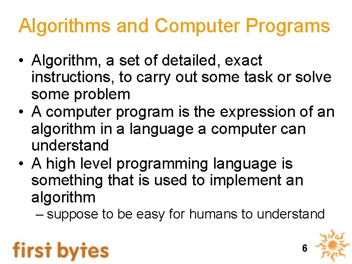 Algorithms and Computer Programs • Algorithm, a set of detailed, exact instructions, to carry Algorithms and Computer Programs • Algorithm, a set of detailed, exact instructions, to carry