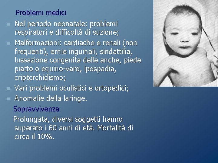 n n Problemi medici Nel periodo neonatale: problemi respiratori e difficoltà di suzione; Malformazioni: n n Problemi medici Nel periodo neonatale: problemi respiratori e difficoltà di suzione; Malformazioni: