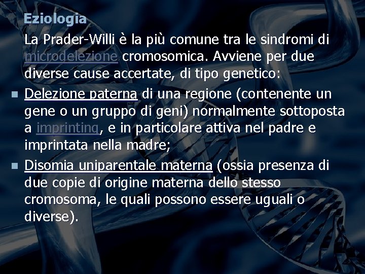 Eziologia La Prader-Willi è la più comune tra le sindromi di microdelezione cromosomica. Avviene Eziologia La Prader-Willi è la più comune tra le sindromi di microdelezione cromosomica. Avviene
