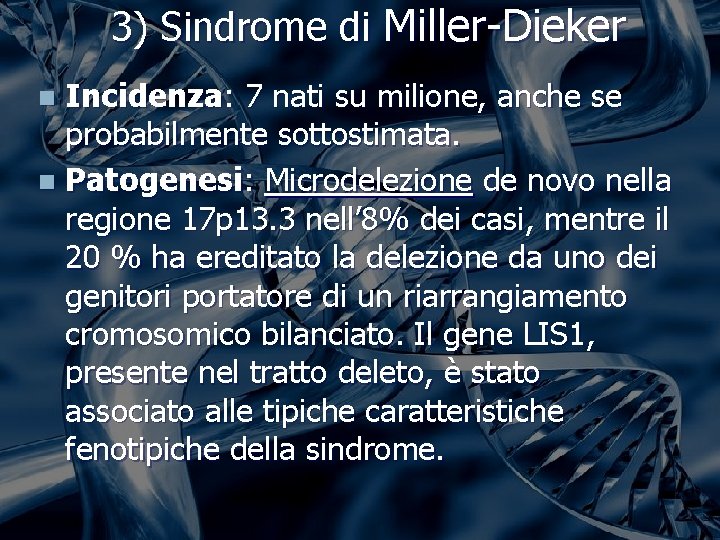 3) Sindrome di Miller-Dieker Incidenza: 7 nati su milione, anche se probabilmente sottostimata. n 3) Sindrome di Miller-Dieker Incidenza: 7 nati su milione, anche se probabilmente sottostimata. n
