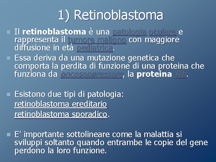 1) Retinoblastoma n n Il retinoblastoma è una patologia oculare e rappresenta il tumore 1) Retinoblastoma n n Il retinoblastoma è una patologia oculare e rappresenta il tumore