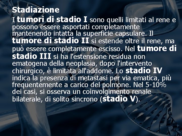 Stadiazione I tumori di stadio I sono quelli limitati al rene e possono essere Stadiazione I tumori di stadio I sono quelli limitati al rene e possono essere