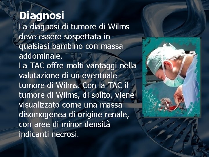 Diagnosi La diagnosi di tumore di Wilms deve essere sospettata in qualsiasi bambino con Diagnosi La diagnosi di tumore di Wilms deve essere sospettata in qualsiasi bambino con