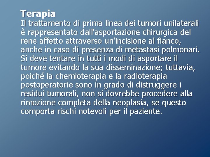 Terapia Il trattamento di prima linea dei tumori unilaterali è rappresentato dall'asportazione chirurgica del Terapia Il trattamento di prima linea dei tumori unilaterali è rappresentato dall'asportazione chirurgica del