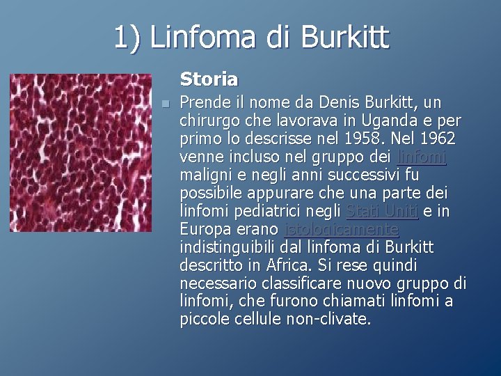 1) Linfoma di Burkitt Storia n Prende il nome da Denis Burkitt, un chirurgo 1) Linfoma di Burkitt Storia n Prende il nome da Denis Burkitt, un chirurgo