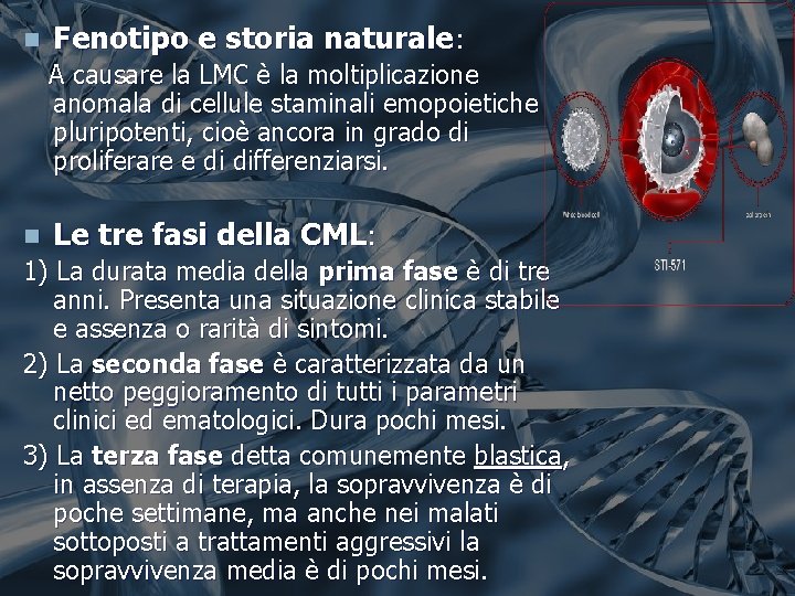 n Fenotipo e storia naturale: A causare la LMC è la moltiplicazione anomala di n Fenotipo e storia naturale: A causare la LMC è la moltiplicazione anomala di